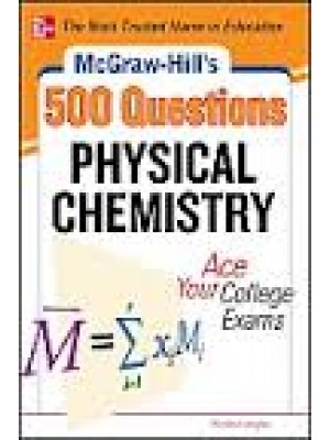 McGraw-Hill's 500 Physical Chemistry Questions: Ace Your College Exams: 3 Reading Tests + 3 Writing Tests + 3  