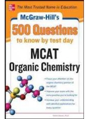McGraw-Hill's 500 MCAT Organic Chemistry Questions to Know by Test Day 
