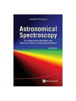 Astronomical Spectroscopy: An Introduction to the Atomic and Molecular Physics of Astronomical Spectra (2nd Edition) 