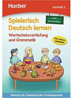 Spielerisch Deutsch lernen – Wortschatzerweiterung und Grammatik – Lernstufe 3 - neue Geschichten 