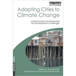 Adapting Cities to Climate Change: Understanding and Addressing the Development Challenges (Earthscan Climate) 
