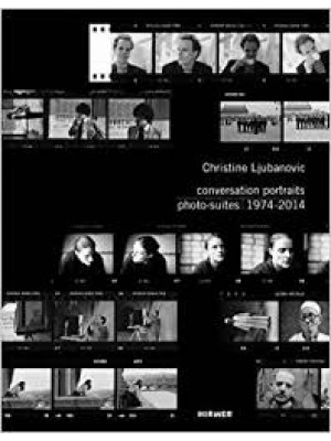 Christine Ljubanovic: Conversation Portraits: Photo-Suites 1974 - 2014 