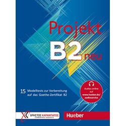 Projekt B2 Neu - 15 Modelltests zur Vorbereitung auf das Goethe-Zertifikat B2 
