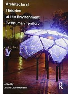 Architectural Theories of the Environment : Posthuman Territory