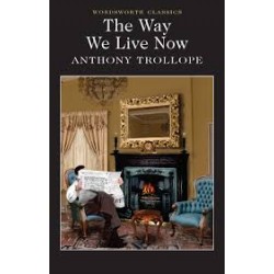 The Way We Live Now (Wordsworth Classics) 