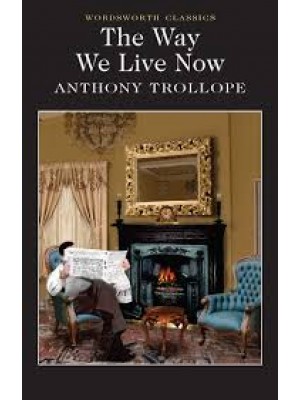 The Way We Live Now (Wordsworth Classics) 