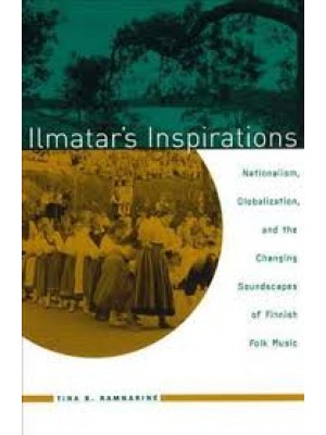 Ilmatar's Inspirations : Nationalism, Globalization, and the Changing Soundscapes of Finnish Folk Music