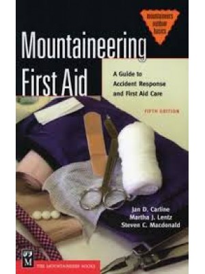 Mountaineering First Aid : A Guide to Accident Response and First Aid Care