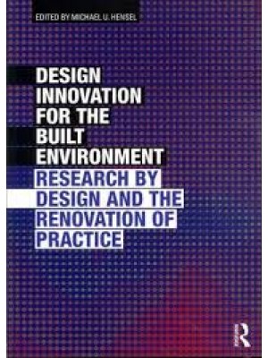 Design Innovation for the Built Environment : Research by Design and the Renovation of Practice