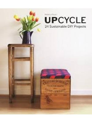 Upcycle : 24 Sustainable DIY Projects